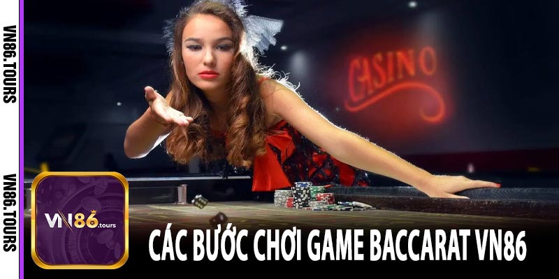 Các bước chơi game Baccarat VN86