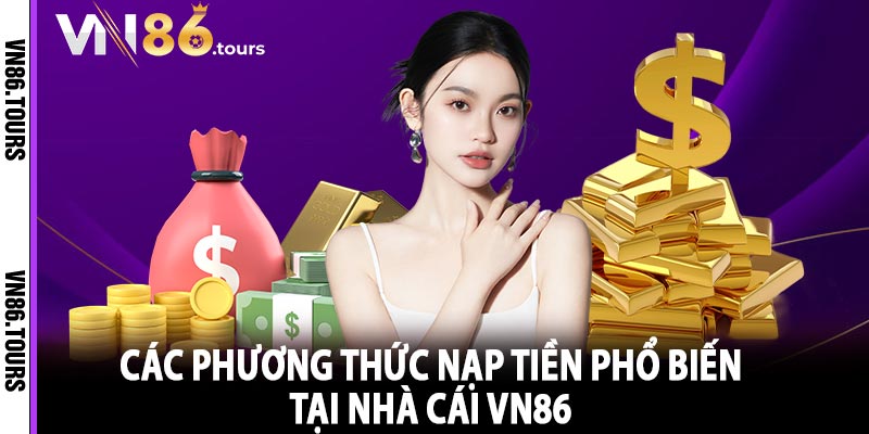 Các phương thức nạp tiền phổ biến tại nhà cái vn86 