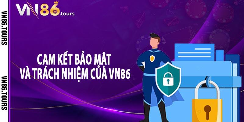 Cam kết bảo mật và trách nhiệm của VN86