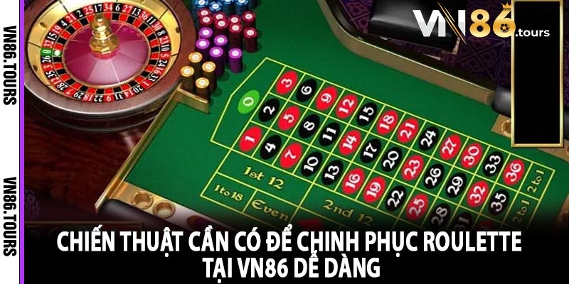 Chiến Thuật Cần Có Để Chinh Phục Roulette Tại Vn86 Dễ Dàng