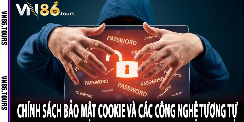 Chính sách bảo mật cookie và các công nghệ tương tự