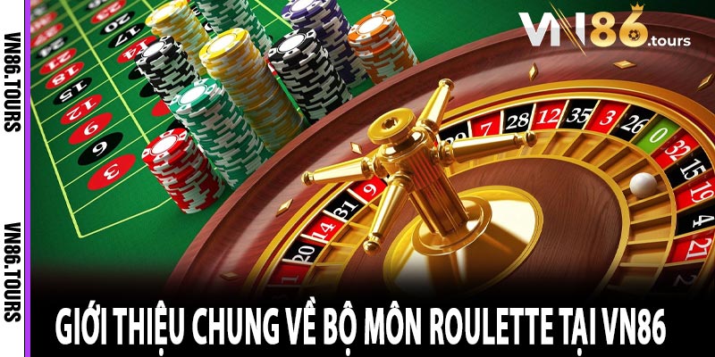 Giới Thiệu Chung Về Bộ Môn Roulette Tại Vn86