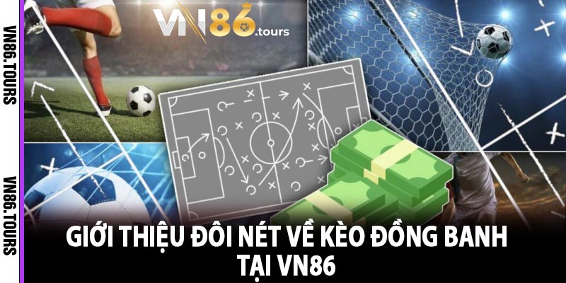 Giới Thiệu Đôi Nét Về Kèo Đồng Banh Tại VN86 