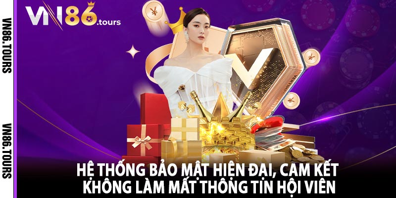 Hệ thống bảo mật hiện đại, cam kết không làm mất thông tin hội viên