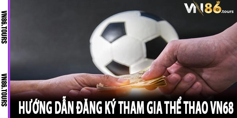 Hướng dẫn đăng ký tham gia thể thao VN68